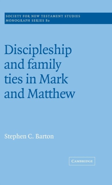 Barton – Discipleship and Family Ties in Mark and Matthew – hardback o – G555z