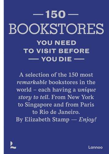 150 Bookstores You Need to Visit Before you Die by Elizabeth Stamp: New