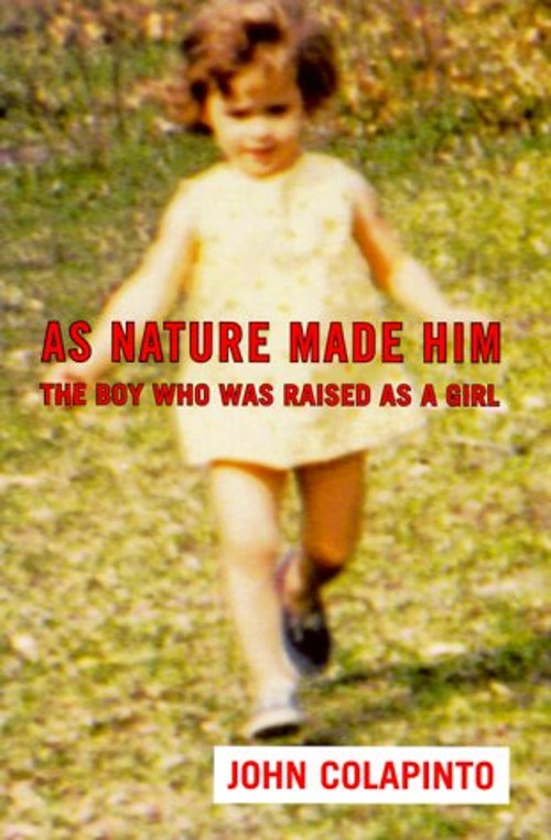 As Nature Made Him : The Boy Who Was Raised As a Girl Hardcover J