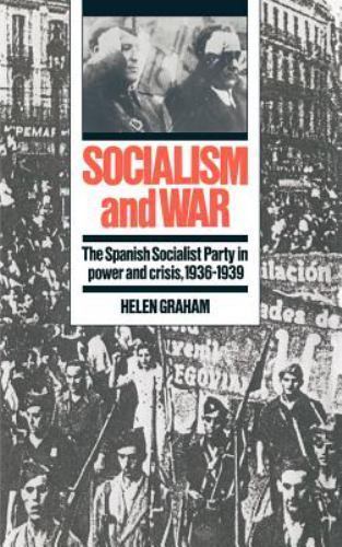 Socialism and War : The Spanish Socialist Party in Power and Crisis, 1936-193…