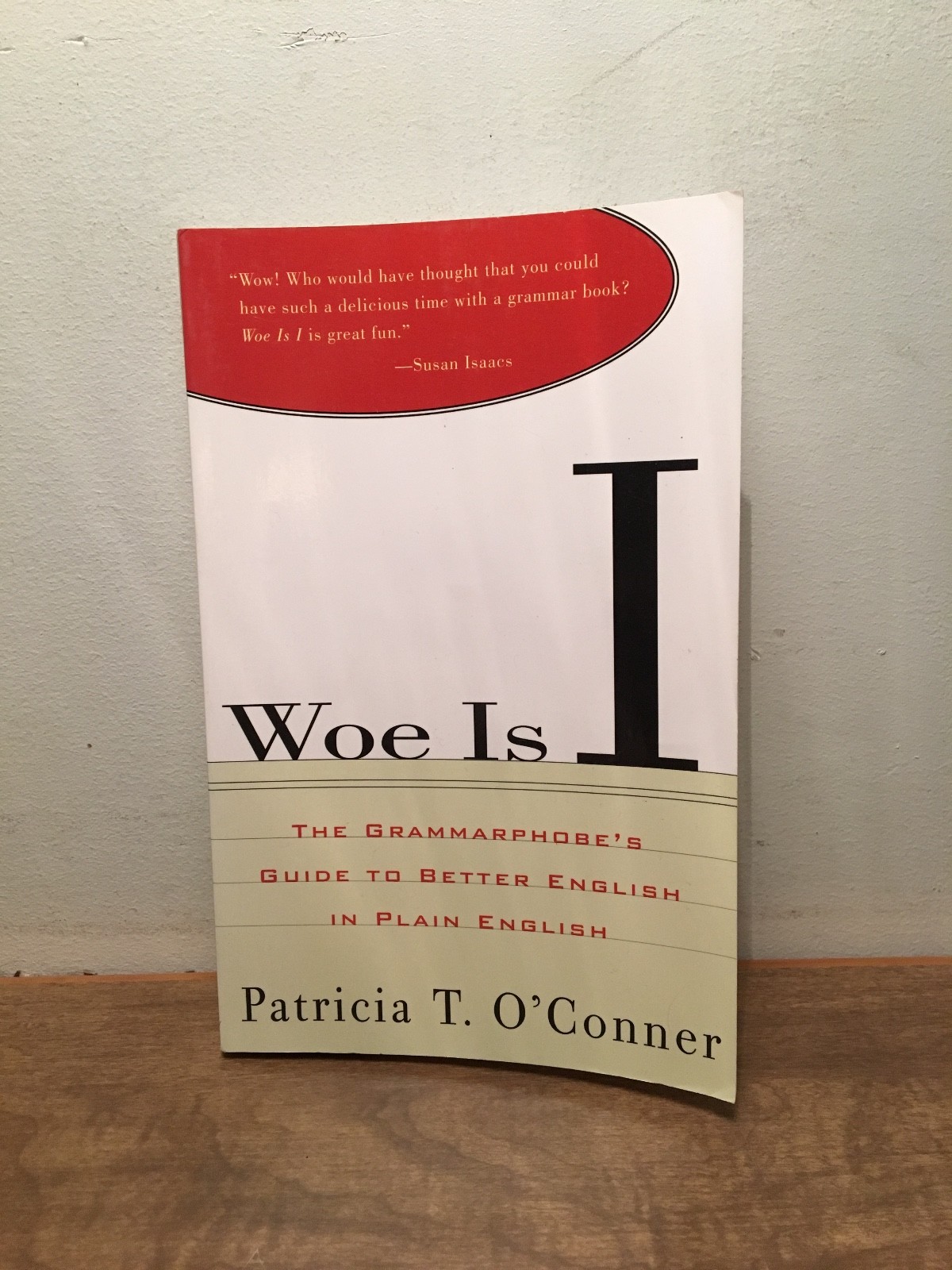 Woe Is I : The Grammarphobe’s Guide to Better English Patricia O’Conner (PB)