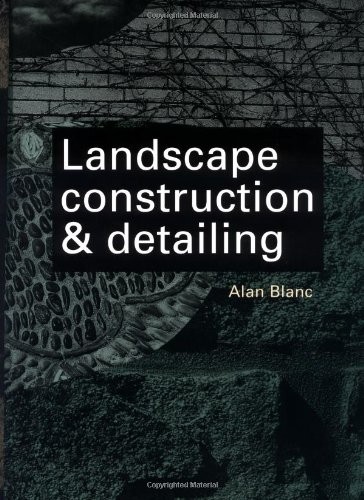LANDSCAPE CONSTRUCTION AND DETAILING By Alan Blanc – Hardcover *Mint Condition*