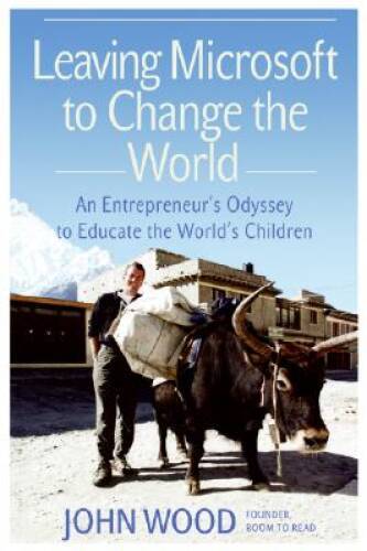 Leaving Microsoft to Change the World: An Entrepreneur’s Odyssey to – GOOD