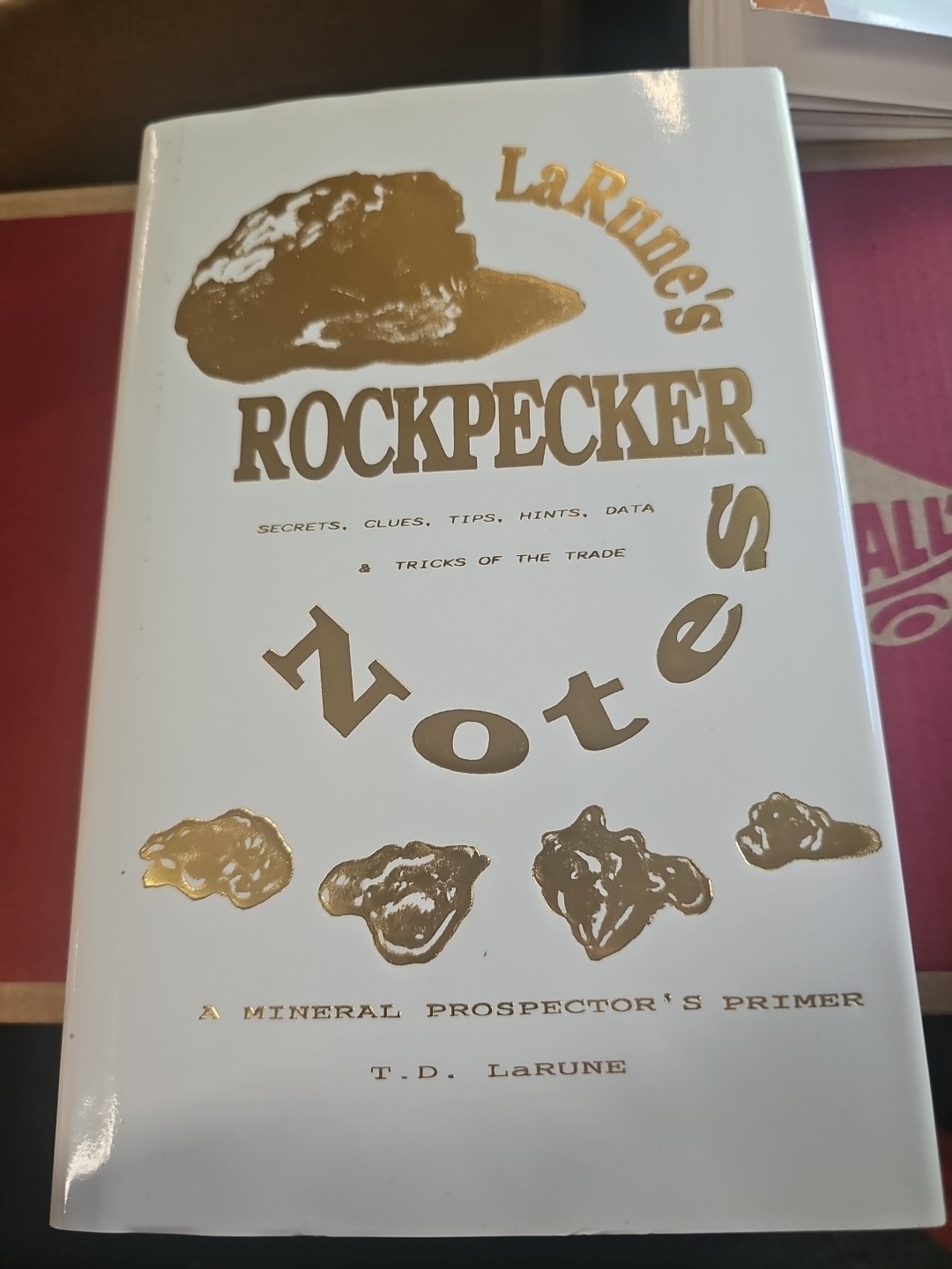 LARUNE’S ROCKPECKER NOTES: A MINERAL PROSPECTOR’S PRIMER By T. D Larune *VG+*