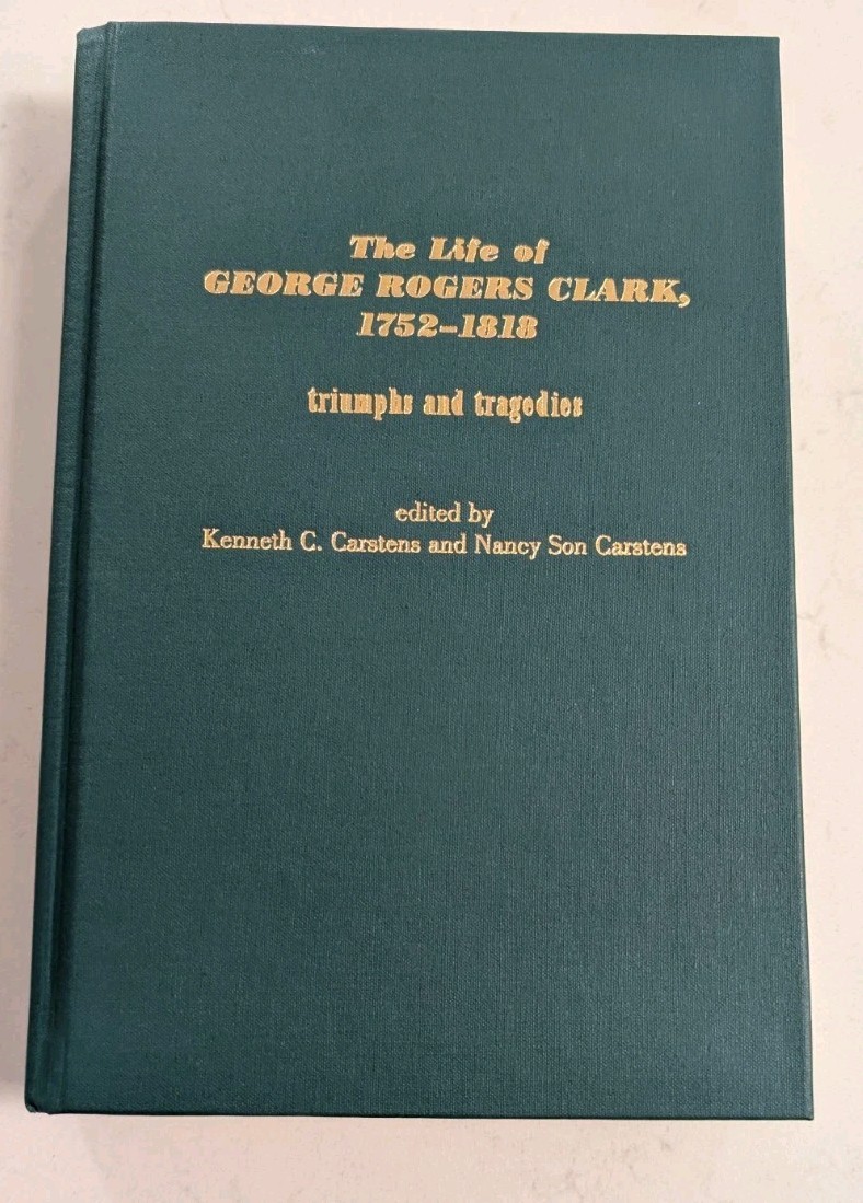 The Life of George Rogers Clark, 1752-1818: Triumphs and Tragedies…