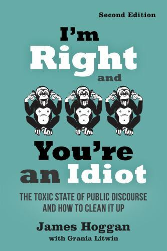 I’m Right and You’re an Idiot – 2nd Edition: The Toxic State of Public…