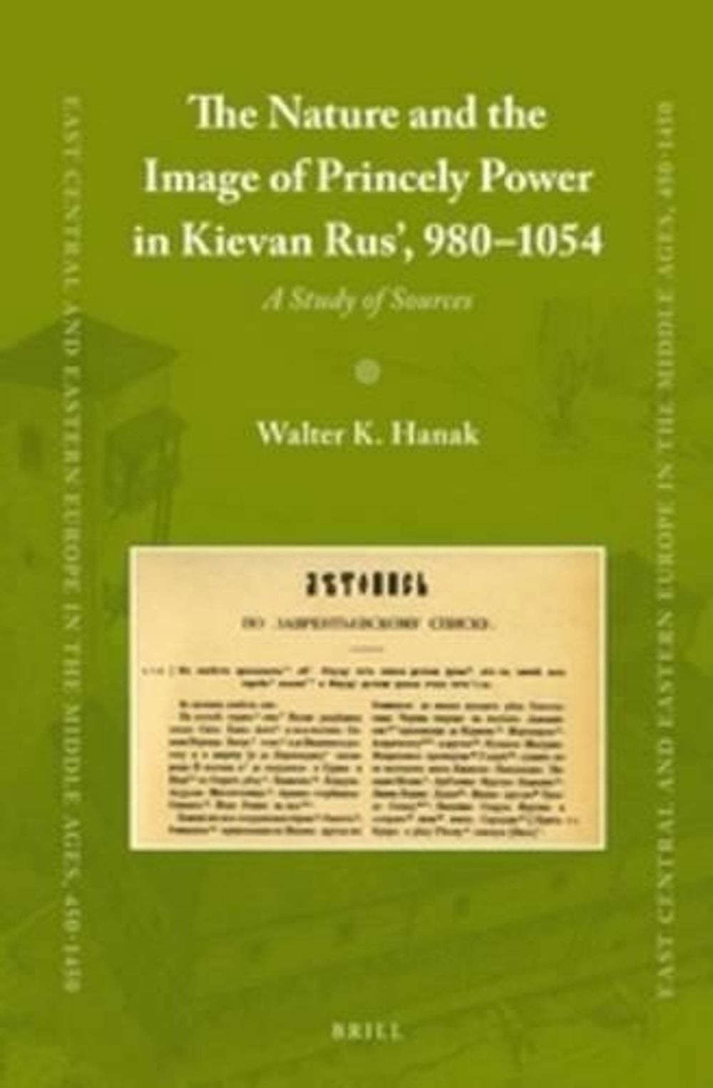 The Nature and the Image of Princely Power in Kievan Rus, 980-1054: A Study of S