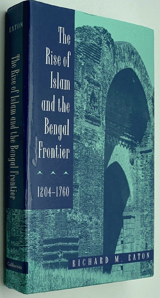 The Rise of Islam and the Bengal Frontier 1204-1760