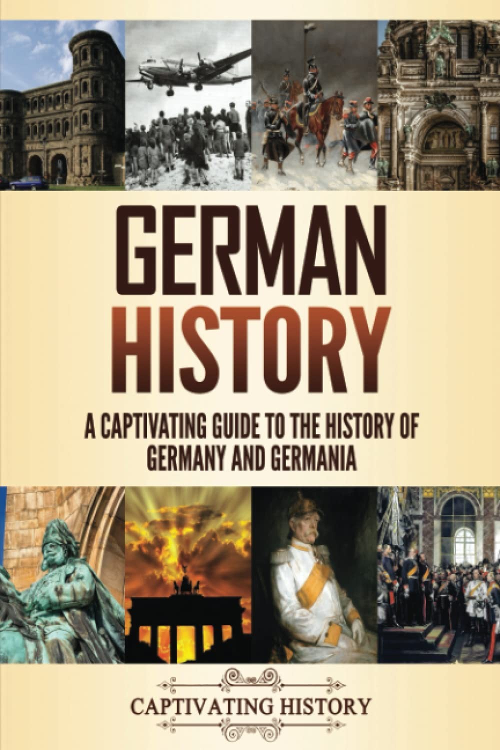 German History: A Captivating Guide to the History of Germany and Germania (…