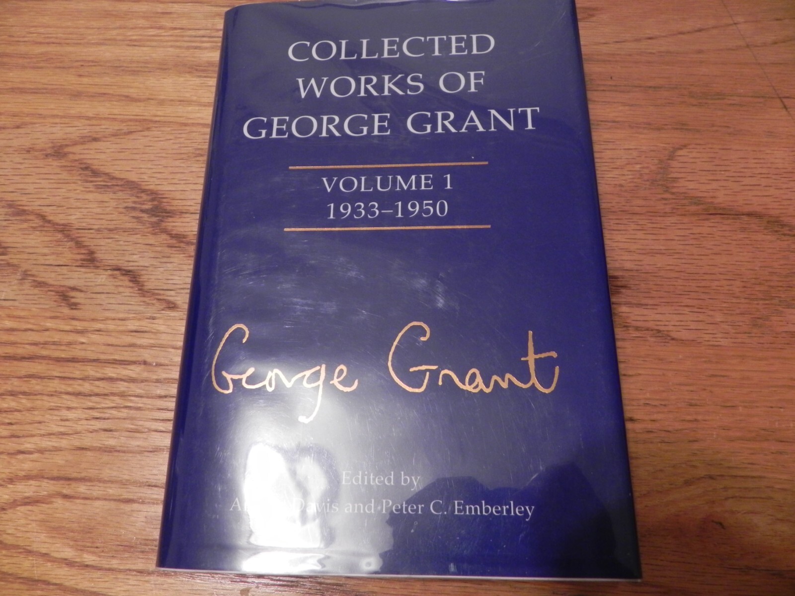 Collected Works of George Grant : Volume 1 1933-1950 ed Arthur Davis Peter C Em
