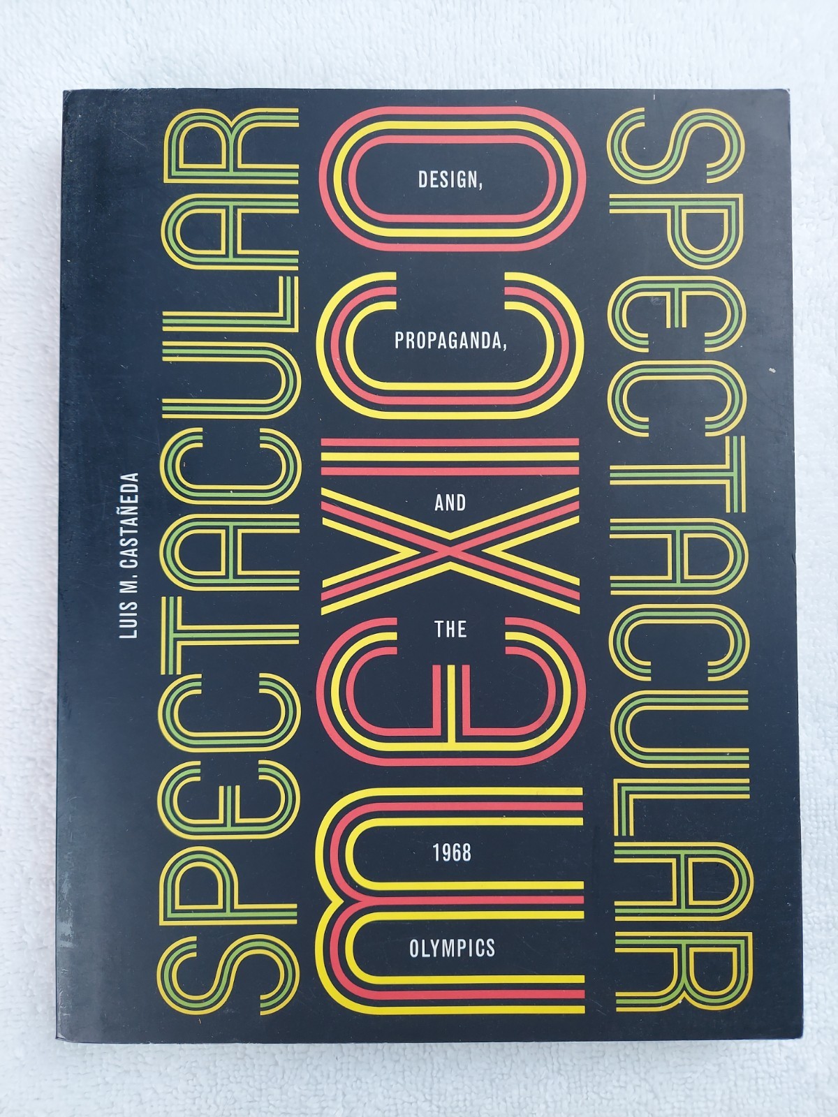 Spectacular Mexico: Design, Propaganda, and the 1968 Olympics (A Quadrant Book)
