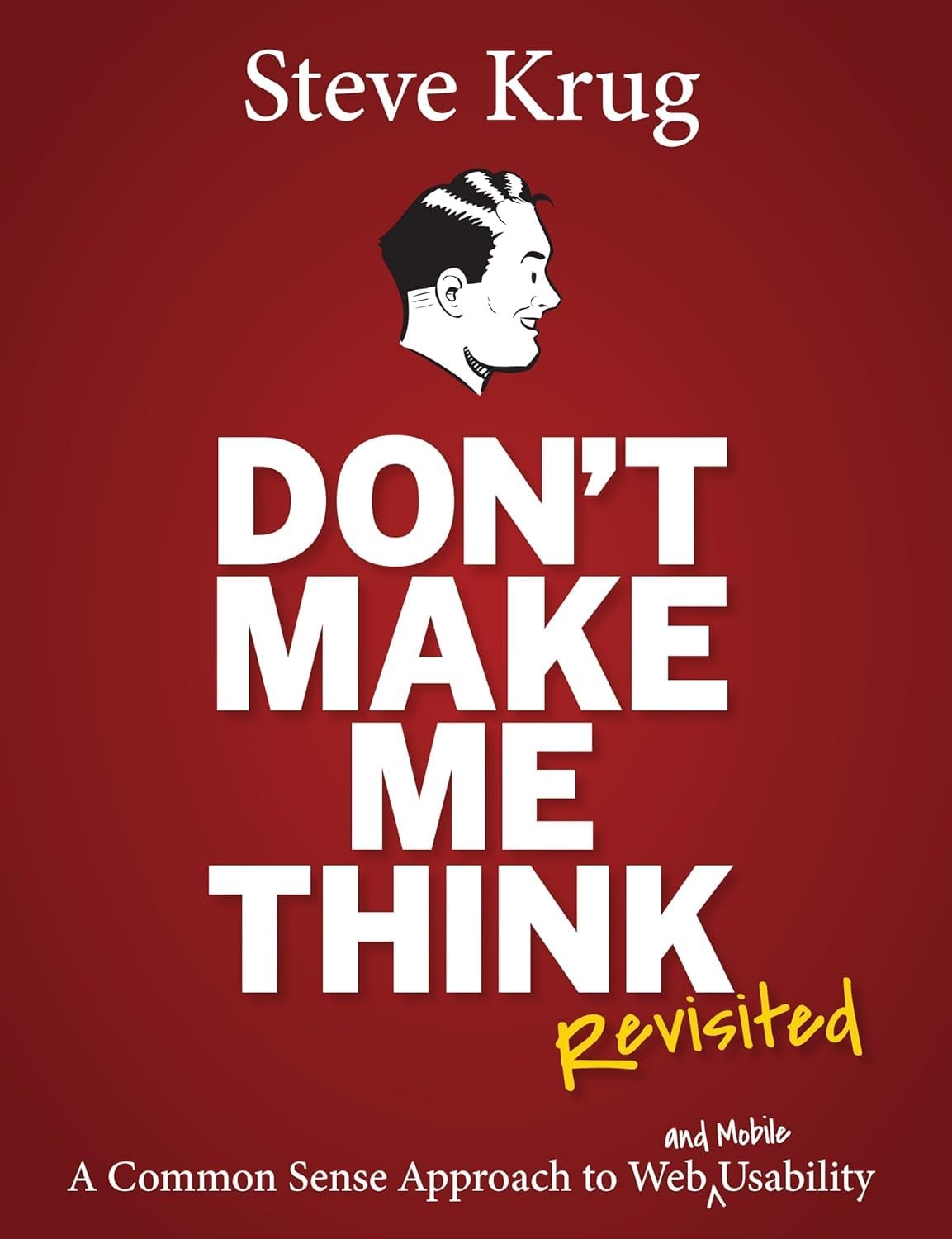 Don’t Make Me Think, Revisited: A Common Sense Approach to Web Usability (3r…