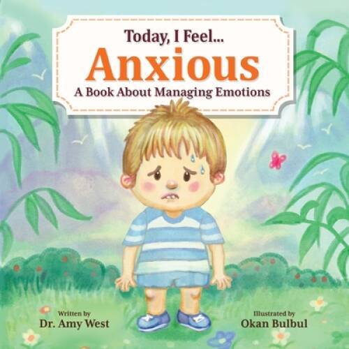 Today, I Feel Anxious – Kids Social Emotional Guide to Managing Their – GOOD