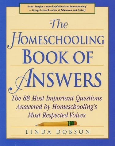 The Homeschooling Book of Answers : The 88 Most Important Questions Answered by