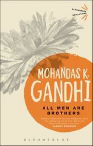 All Men Are Brothers; Bloomsbury Revelations – paperback, 9781780938219, Gandhi