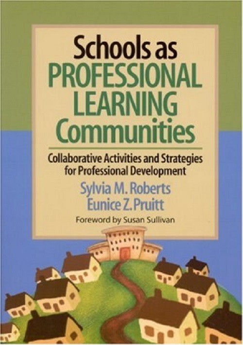 Schools as Professional Learning Communities (2003) Roberts/Pruitt; CORWIN PRESS