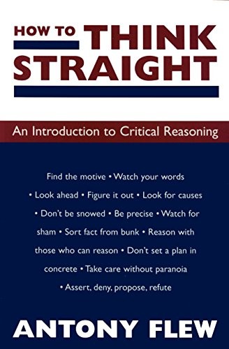 How to Think Straight: An Introduction to Critical Reasoning By