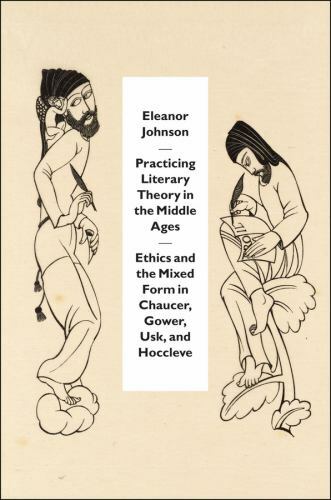 Practicing Literary Theory in the Middle Ages: Ethics and the Mixed Form in Cha