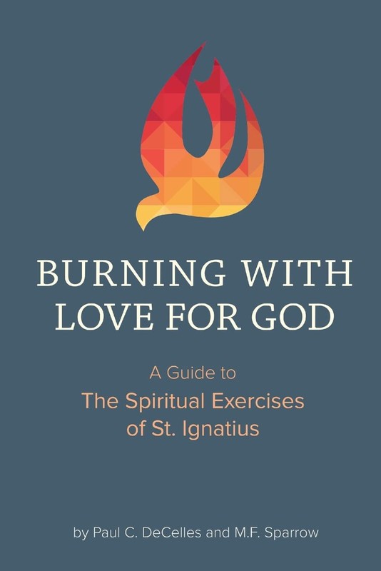 Burning With Love for God: A Guide to the Spiritual Exercises of St. Ignatius –