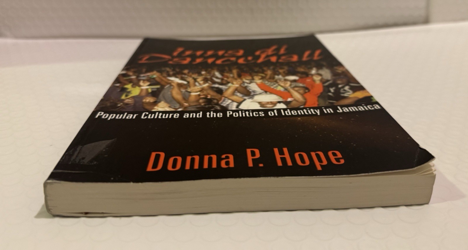 Inna Di Dancehall: Popular Culture And the Politics of Identity in Jamaica , ..