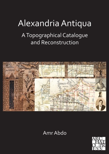 Alexandria Antiqua: A Topographical Catalogue and by Amr Abdo PAPERBACK
