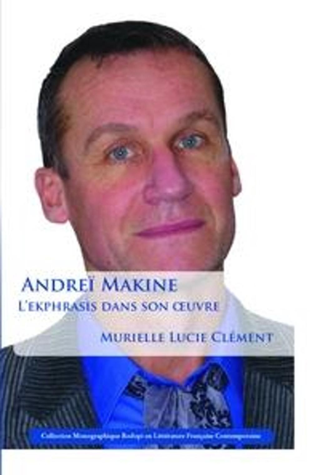 Andre Makine: Lekphrasis dans son uvre: L’ekphrasis dans son oeuvre by Murielle