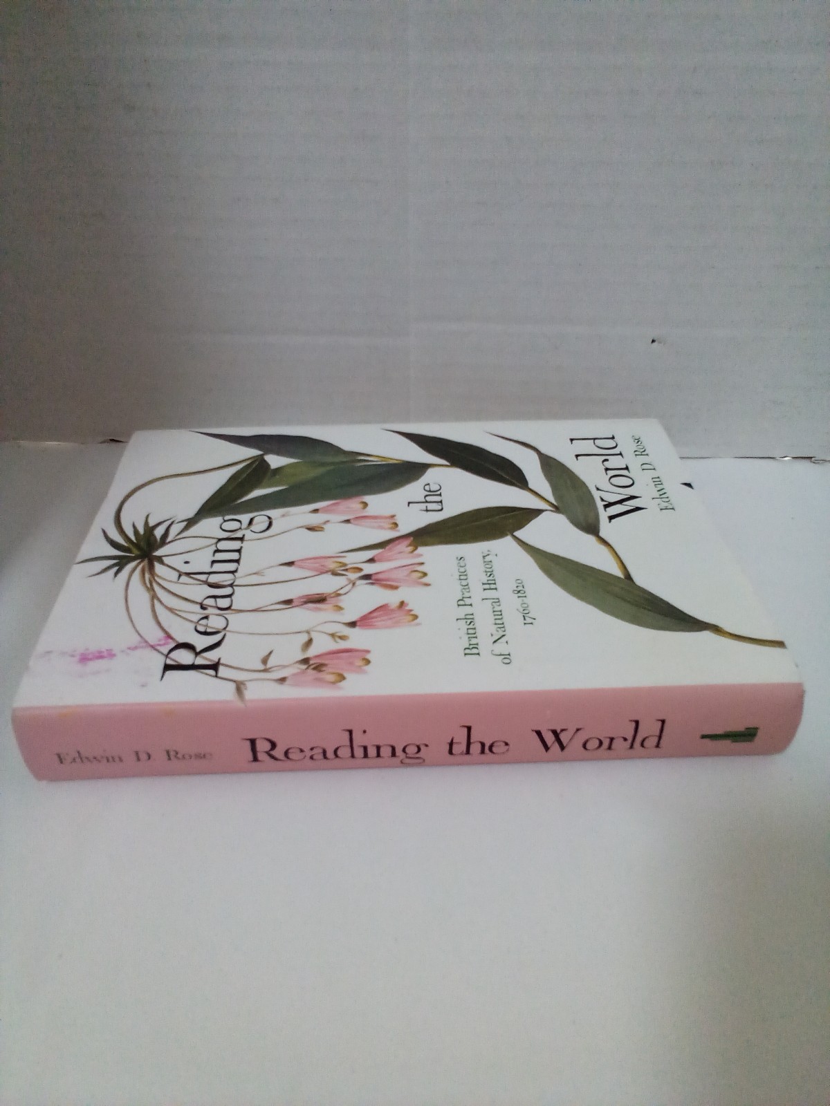 Reading The World British Practices Natural History 1760-1820 Hardcover