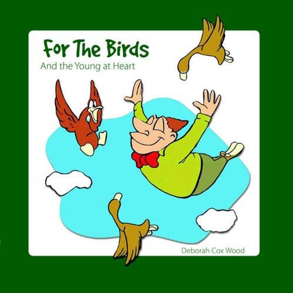 For The Birds: And the Young at Heart by Deborah Cox Wood (English) Paperback Bo