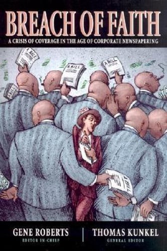 Breach of Faith: A Crisis of Coverage in the Age of Corporate Newspapering (C)