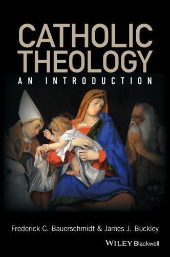 Catholic Theology: An Introduction by Bauerschmidt, Frederick Christian, Buckle