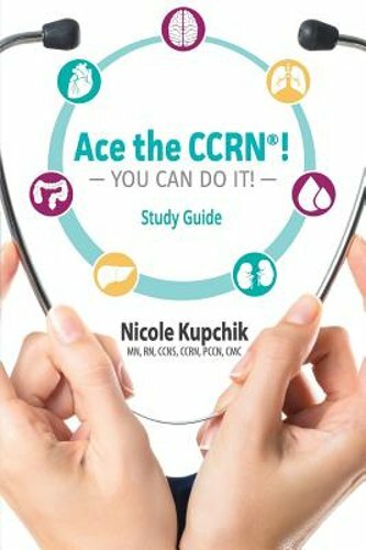 Ace the CCRN You Can Do It! Study Guide by Nicole Kupchik: New