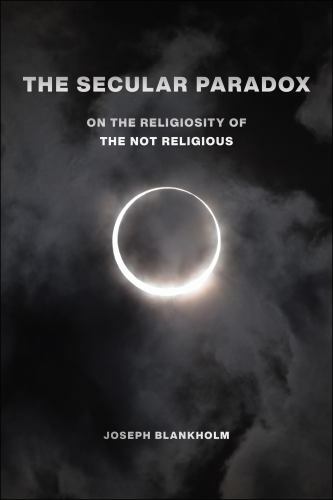 The Secular Paradox (Secular Studies, 5) by Blankholm