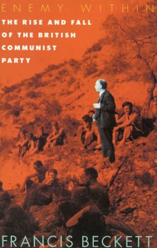 Enemy Within: The Rise and Fall of the British Communist Party B
