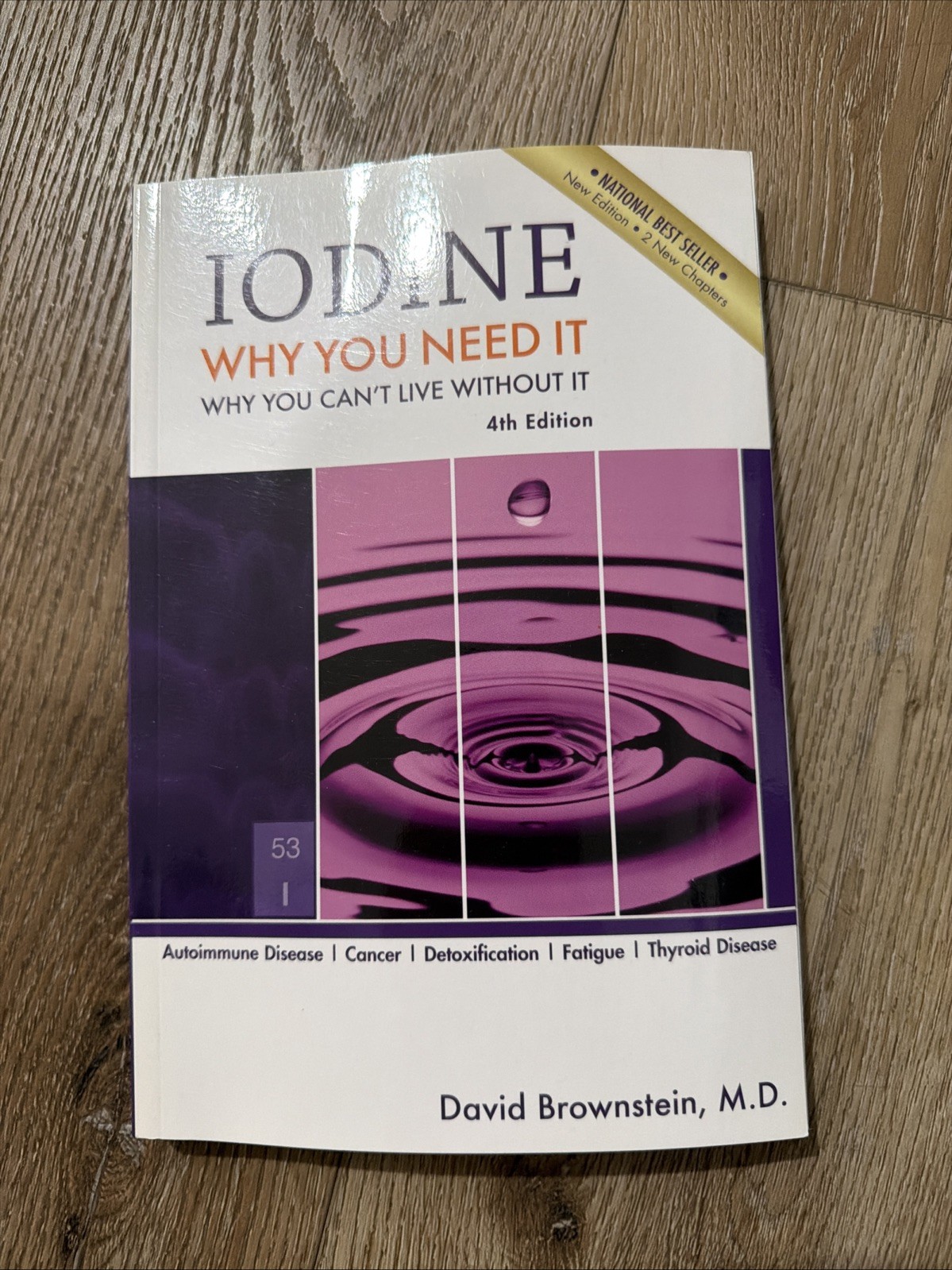 Iodine : Why You Need It, Why You Can’t Live Without It by David Brownstein