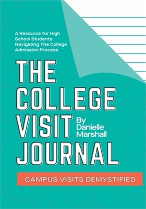 The College Visit Journal: Campus Visits Demystified (Paperback or Softback)