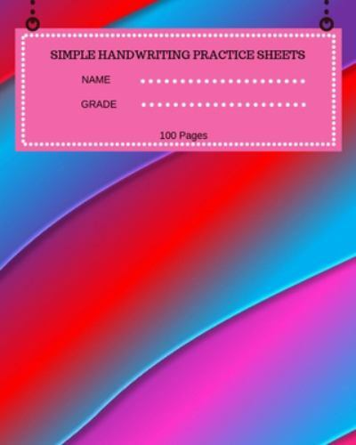 Simple Handwriting Practice Sheets Name Grade 100 Pages: 100 Pages, Large 8 x…