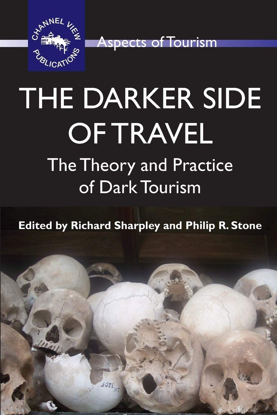 The Darker Side of Travel: The Theory and Practice of Dark Tourism (Aspects …