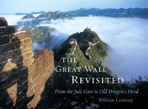 The Great Wall Revisited : From the Jade Gate to Old Dragon’s Hea
