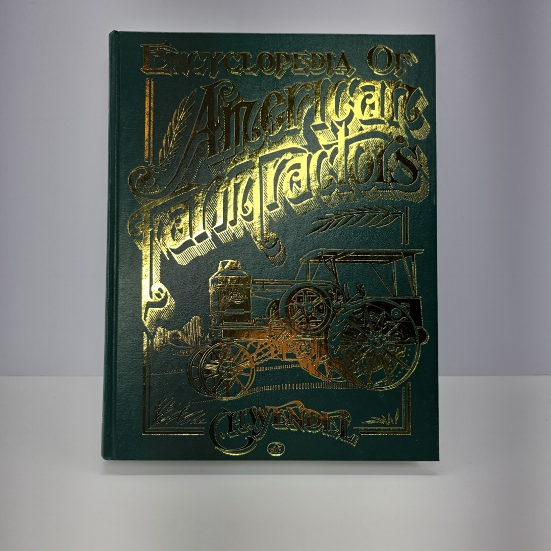 Encyclopedia of American Farm Tractors – Hardcover, by Wendel C. H. Hardcover