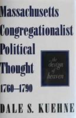 Massachusetts Congregationalist Political Thought 1760-1790: The Design of Hea..