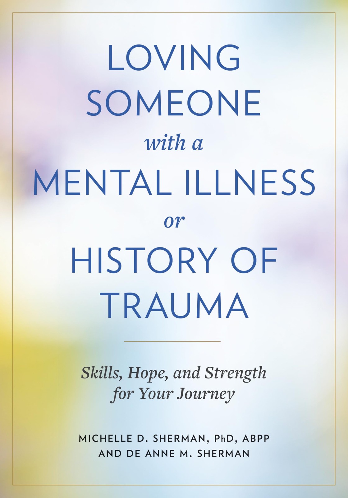 Loving Someone with a Mental Illness or History of Trauma: Skills, Hope, and…