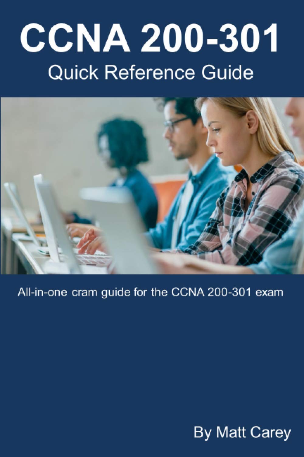 CCNA 200-301 Quick Reference Guide: Easy to follow study guide that will help y,