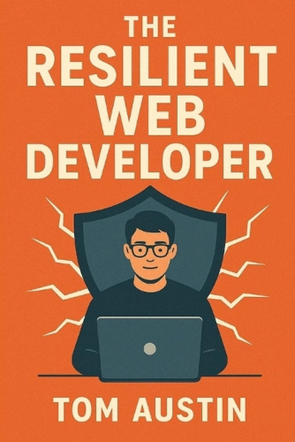 The Resilient Web Developer: Future-Proof Your Career in the Age of AI by Thomas