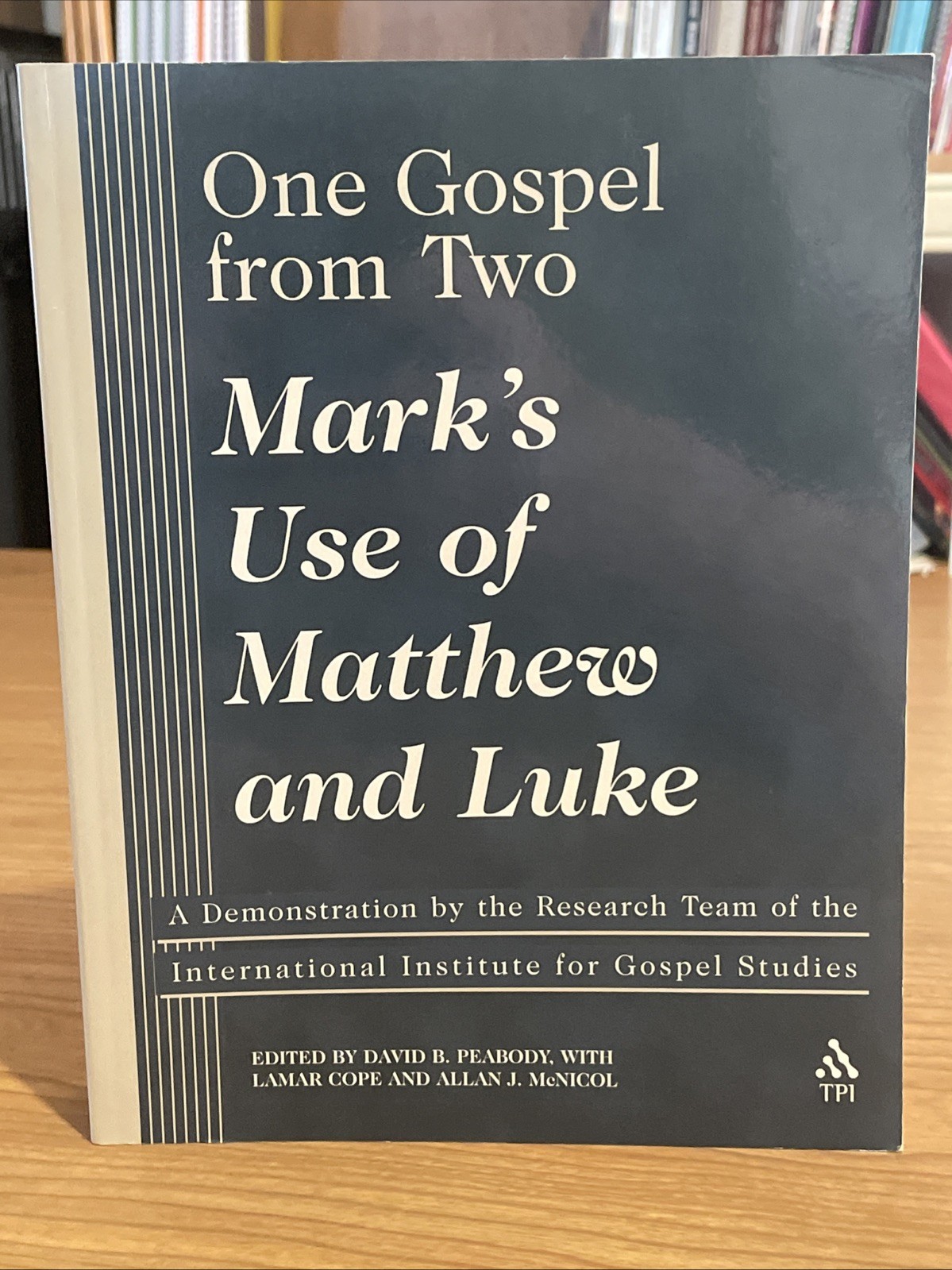 One Gospel from Two: Mark’s Use of Matthew and Luke; David Peabody, et al.