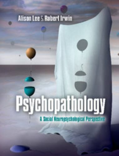 Psychopathology: A Social Neuropsychological Perspective by Robert Irwin, Alison