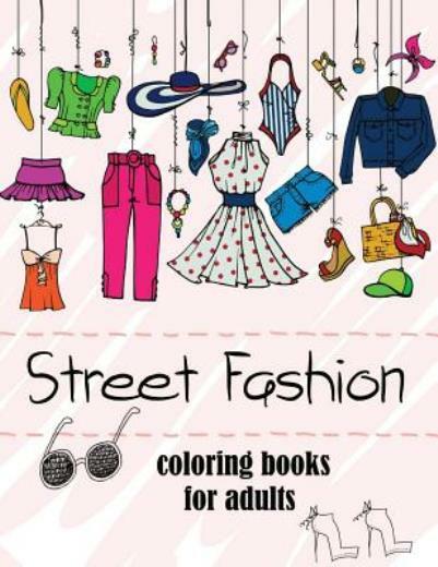 Fashion Coloring Books For Adults Vol 2: 2017 Fun Fashion And Fresh Styles!