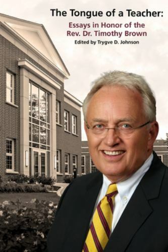The Tongue of a Teacher: Essays in Honor of the Rev. Dr. Timothy Brown, Like …