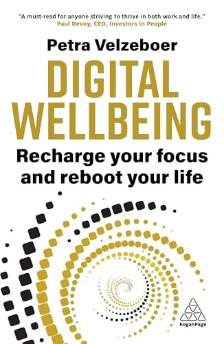 Digital Wellbeing: Recharge Your Focus and Reboot Your Life by Velzeboer PB..