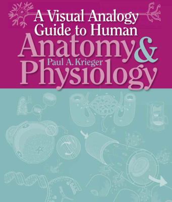 Visual Analogy Guide to Anatomy and Physiology by Paul A. Krieger (2009,…