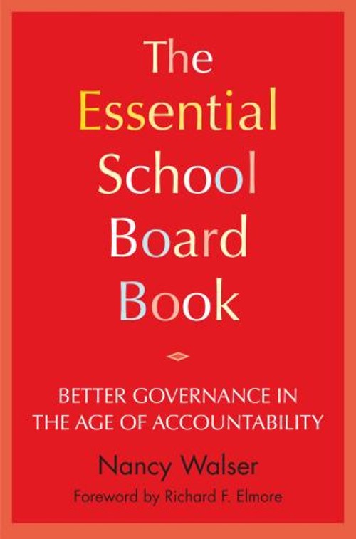 The Essential School Board Book : Better Governance in the Age of